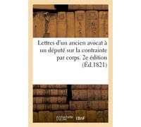 Lettres d'un ancien avocat à un député sur la contrainte par corps. 2e édition - Collectif - Hachette Bnf - broché - Livre