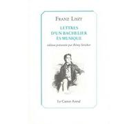 Lettres d'un bachelier es musique Franz Liszt (Auteur)