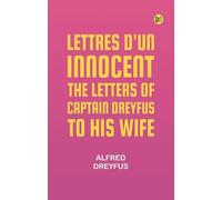 Lettres d'un Innocent: The Letters of Captain Dreyfus to His Wife