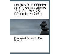 Lettres D'un Officier de Chasseurs Alpins (2 Août 1914-28 Décembre 1915);