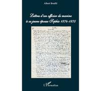 Lettres d'un officier de marine à sa jeune épouse Sophie 1874-1875 - Albert Bouffé - L'harmattan - broché - Récit