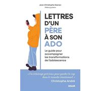 Lettres d'un père à son ado - Le guide pour accompagner les transformations de l'adolescence - Jean-Christophe Seznec - Solar - broché - Essai