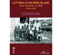 Lettres d'un Père blanc Henri Savatier au Mali (1950-2000) - Odile Schmitt-Savatier - L'harmattan - broché - Témoignage