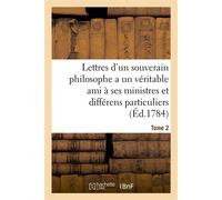 Lettres d'un souverain philosophe, a un véritable ami, à ses ministres et à différens particuliers Tome 2 - Collectif - Hachette Bnf - broché - Livre