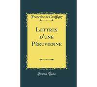 Lettres d'une Péruvienne (Classic Reprint)
