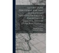 Lettres D'une Péruvienne [Par Mme De Grafigny] Traduites En Italien... Par Monsieur Deodati... Lettere D'una Peruviana......