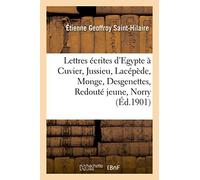 Lettres Écrites D'egypte À Cuvier, Jussieu, Lacépède, Monge, Desgenettes, Redouté Jeune, Norry