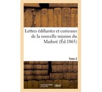 Lettres Édifiantes Et Curieuses De La Nouvelle Mission Du Maduré. Tome 2