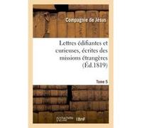 Lettres édifiantes et curieuses, écrites des missions étrangères. Tome 5 Collectif (Auteur)