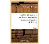 Lettres édifiantes et curieuses, écrites des missions étrangères. Tome 6 - Compagnie de Jésus - Hachette Bnf - broché - Livre