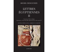 Lettres égyptiennes II L'apogée du Nouvel Empire - Hatshepsout, Thoutmosis III, Amenothep II et Thoutmosis IV - Michel Dessoudeix - Actes sud - broché - Essai