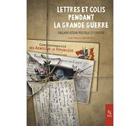 Jean-François Saint-Bastien–Lettres et colis pendant la Grande Guerre–Organisation postale et enjeux