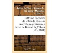 Lettres et fragments de lettres de plusieurs maréchaux, généraux, en faveur de M. Renaud de Vilback Alphonse-Ernest-Bernard-Maximilien Renaud de Vilback (Auteur)