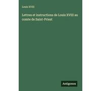 Lettres et instructions de Louis XVIII au comte de Saint-Priest