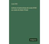 Lettres et instructions de Louis XVIII au comte de Saint-Priest