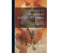 Lettres Et Opuscules Inédits De Leibniz