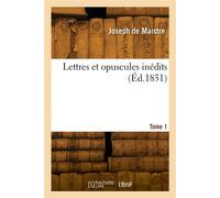Lettres et opuscules inédits. Tome 1 - De Maistre-J - Hachette Bnf - broché - Livre