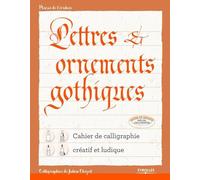 Lettres et ornements gothiques: Cahier de calligraphie créatif et ludique
