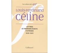 Cahiers Céline Tome 4 - Lettres Et Premiers Écrits D'afrique (1916-1917)
