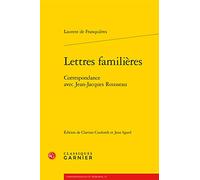 Lettres familières: Correspondance avec Jean-Jacques Rousseau