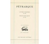 Lettres familières. Tome II : Livres IV-VII / Rerum Familiarium. Libri IV-VII Pétrarque (Auteur), Christophe Carraud (Traduction), Frank La Brasca (Traduction), André Longpré (Traduction), Ugo Dotti (