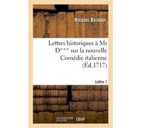 Lettres Historiques À Mr D*** Sur La Nouvelle Comédie Italienne - 1e Lettre