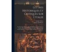 Lettres Historiques Et Critiques Sur L'italie: Avec Des Notes Relatives À La Situation Actuelle De L'italie, Et La Liste Raisonnée Des Tableaux Et Aut
