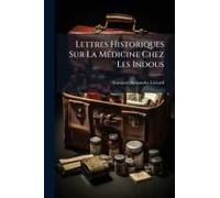 Lettres Historiques Sur La Mã(C)Dicine Chez Les Indous
