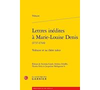 Lettres inédites à Marie-Louise Denis: Voltaire et sa chère nièce
