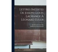 Lettres Inédites De Joseph-Louis Lagrange À Léonard Euler