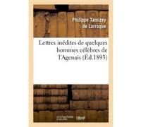 Lettres inédites de quelques hommes célèbres de l'Agenais (Éd.1893) Collectif (Auteur)