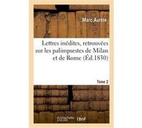Lettres inédites, retrouvées sur les palimpsestes de Milan et de Rome. Tome 2 Marc Aurèle (Auteur), Fronton (Auteur), Armand Cassan (Auteur), Étienne-François Corpet (Auteur)