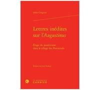 Lettres Inédites Sur L'augustinus - Eloge Du Jansénisme Dans Le Sillage Des Provinciales