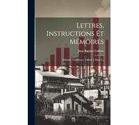 Lettres, Instructions Et Mémoires: Industrie, Commerce, Volume 2, Issue 2...