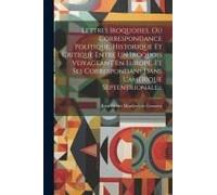 Lettres Iroquoises, Ou Correspondance Politique, Historique Et Critique Entre Un Iroquois Voyageant En Europe, Et Ses Correspondans Dans L'amérique Septentrionale...