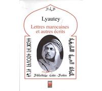 Lettres marocaines et autres écrits, Suivis de textes sur Lyautey