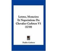Lettres, Memoires Et Negociations Du Chevalier Carleton V1 (1759) Carleton, Dudley (Auteur)