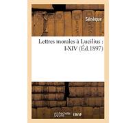Lettres morales à Lucilius : I-XIV (Éd.1897)