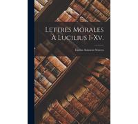 Lettres Morales À Lucilius I-Xv.