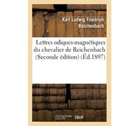Lettres odiques-magnétiques du chevalier de Reichenbach (Seconde édition) (Éd.1897)