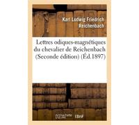 Lettres odiques-magnétiques du chevalier de Reichenbach (Seconde édition) (Éd.1897) sec - Karl Ludwig Friedrich Reichenbach - Hachette Bnf - broché - Livre