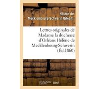 Lettres Originales De Madame La Duchesse D'orléans Hélène De Mecklenbourg-Schwerin