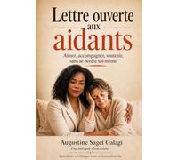 Lettres ouvertes aux aidants: Aimer, accompagner, soutenir, sans se perdre soi même