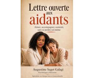 Lettres ouvertes aux aidants: Aimer, accompagner, soutenir, sans se perdre soi même