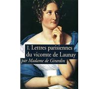 Lettres parisiennes du vicomte de Launay (Tome 1)