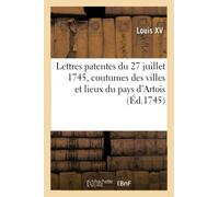 Lettres Patentes Du 27 Juillet 1745, Concernant Les Coutumes Des Villes Et Lieux Du Pays D'artois