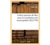Lettres patentes du Roi, sur un décret de l'Assemblée nationale Louis XVI (Auteur)