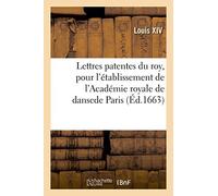 Lettres patentes du roy, pour l'établissement de l'Académie royale de danse en la ville de Paris