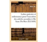 Lettres patentes et ordonnance pour l'execution des articles accordez à Me Isaac Du Rier Henri IV (Auteur)