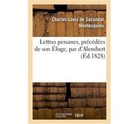 Lettres persanes, précédées de son Éloge, par d'Alembert Charles-Louis de Secondat Montesquieu (Auteur)